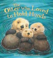 Storytime: The Otter Who Loved to Hold Hands di Heidi Howarth edito da QEB PUB