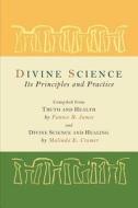 Divine Science: Its Principles and Practice di Fannie B. James, Malinda E. Cramer edito da MARTINO FINE BOOKS