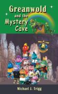 Greanwold and the Mystery Cave: Greanwold and the Minosaurs Story Books: Edition 1 di Michael J. Trigg edito da STRATEGIC BOOK PUB