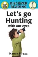 Let's Go Hunting with Our Eyes di Nancy Streza edito da XIST PUB