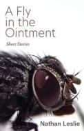 A Fly in the Ointment: Short Stories di Nathan Leslie edito da LOYOLA COLLEGE