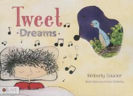 Tweet Dreams di Kimberly Saucier edito da Tate Publishing & Enterprises