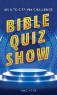 Bible Quiz Show: An A-To-Z Trivia Challenge di Paul Kent edito da BARBOUR PUBL INC