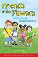 Friends Of The Flowers di Hill Kenton R. Hill edito da KRH Consulting