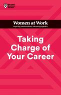 Taking Charge of Your Career (HBR Women at Work Series) di Harvard Business Review edito da HARVARD BUSINESS REVIEW PR