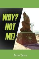 Why? Not Me! di Torres Susan Torres edito da Xulon Press