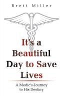 It's A Beautiful Day To Save Lives di Miller Brett Miller edito da AuthorHouse