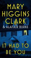 It Had to Be You di Mary Higgins Clark, Alafair Burke edito da Pocket Books