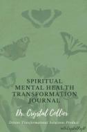 Spiritual Mental Health Transformation Journal di Crystal Collier edito da Lulu.com