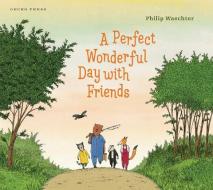 A Perfect Wonderful Day with Friends di Philip Waechter edito da Gecko Press