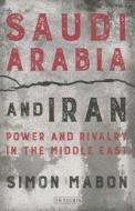 Saudi Arabia And Iran di Simon Mabon edito da I.b. Tauris & Co. Ltd.