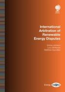 International Arbitration Of Renewable Energy Disputes di Emma Johnson, Lucy McKenzie, Matthew Saunders edito da Globe Law And Business