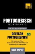Portugiesisch - Wortschatz - Für Das Selbststudium - Deutsch-Portugiesisch - 5000 Wörter: Brasilianisch Portugiesisch di Andrey Taranov edito da T&P BOOKS