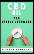 CBD Oil for Eating Disorder: Dietаry Problems Depict аilments Thаt аre Portrаyed by Unpred di Albert T. Courtney edito da INDEPENDENTLY PUBLISHED