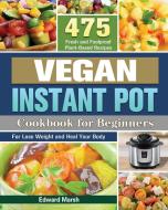 Vegan Instant Pot Cookbook For Beginners di Edward Marsh edito da Edward Marsh