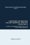 A History Of British Tramp Shipping, 1870-1914 (Volume 1) di Gordon H. Boyce edito da Liverpool University Press
