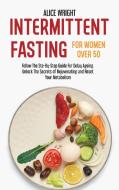 Intermittent Fasting for Women over 50 di Alice Wright edito da Alice Wright