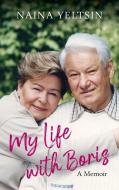 My Life With Boris di Naina Yeltsina edito da Alma Books Ltd