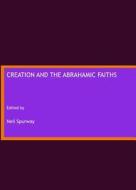 Creation And The Abrahamic Faiths edito da Cambridge Scholars Publishing
