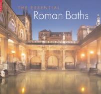 The Essential Roman Baths di Stephen Bird, Barry Cunliffe edito da Scala Publishers Ltd