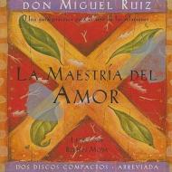 La Maestria del Amor: Una Guia Practica Para El Arte de Las Relaciones di Don Miguel Ruiz edito da Amber-Allen Publishing