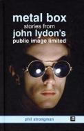 Metal Box: Stories from John Lydon's Public Image Limited di Phil Strongman edito da Helter Skelter Publishing