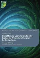 Using Machine-learning To Efficiently Explore The Architecture/compiler Co-design Space di Dr. Christophe Dubach edito da Bcs Learning & Development Limited
