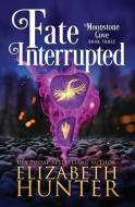 Fate Interrupted: A Paranormal Women's Fiction Novel di Elizabeth Hunter edito da LIGHTNING SOURCE INC