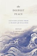 The Deepest Peace: Contemplations from a Season of Stillness di Zenju Earthlyn Manuel edito da PARALLAX PR