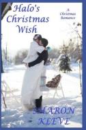 Halo's Christmas Wish: A Christmas Romance di Sharon Kleve edito da Createspace Independent Publishing Platform