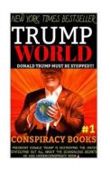 Trump World: Donald Trump Must Be Stopped di Trump Donald Exposed edito da Createspace Independent Publishing Platform