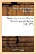 Notes Sur Le Cimetière de Saint-Ouen de Rouen di de Beaurepaire-C edito da HACHETTE LIVRE