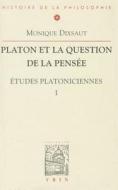 Platon Et La Question de la Pensee: Etudes Platoniciennes I di Monique Dixsaut edito da VRIN
