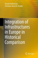 Integration of Infrastructures in Europe in Historical Comparison di Gerold Ambrosius, Christian Henrich-Franke edito da Springer-Verlag GmbH