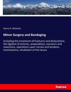 Minor Surgery and Bandaging di Henry R. Wharton edito da hansebooks