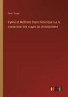 Cyrille et Méthode étude historique sur la conversion des slaves au christianisme di Louis Leger edito da Outlook Verlag
