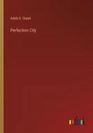 Perfection City di Adela E. Orpen edito da Outlook Verlag