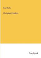 My Apingi Kingdom di Paul Chaillu edito da Anatiposi Verlag