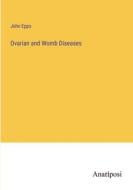 Ovarian and Womb Diseases di John Epps edito da Anatiposi Verlag