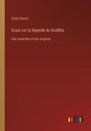 Essai sur la légende du Buddha di Émile Senart edito da Outlook Verlag