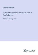 Expositions of Holy Scripture; St. Luke, In Two Volumes di Alexander Maclaren edito da Megali Verlag