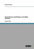 Systemtheorie Und Religion Nach Niklas Luhmann di Alexander Wiesel edito da Grin Verlag