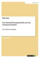 Das Mundell-fleming-modell Und Das Dornbusch-modell di Robin Kube edito da Grin Publishing