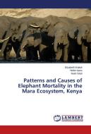 Patterns and Causes of Elephant Mortality in the Mara Ecosystem, Kenya di Elizabeth Wakoli, Hellen Ipara, Noah Sitati edito da LAP Lambert Academic Publishing