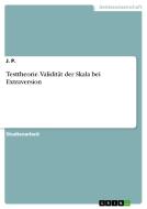 Testtheorie. Validität der Skala bei Extraversion di J. P. edito da GRIN Verlag