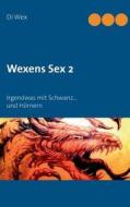 Wexens Sex 2 di Marion Wechs, Di Wex edito da Books On Demand