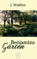 Benjamins Gärten di J. Walther edito da Books on Demand
