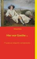 Hier war Goethe nie di Richard Deiss edito da Books on Demand
