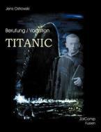 Berufung/ Vocation Titanic di Jens Ostrowski edito da Books on Demand