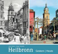 Heilbronn - gestern und heute di Ulrich Maier, Jürgen Schedler edito da Wartberg Verlag